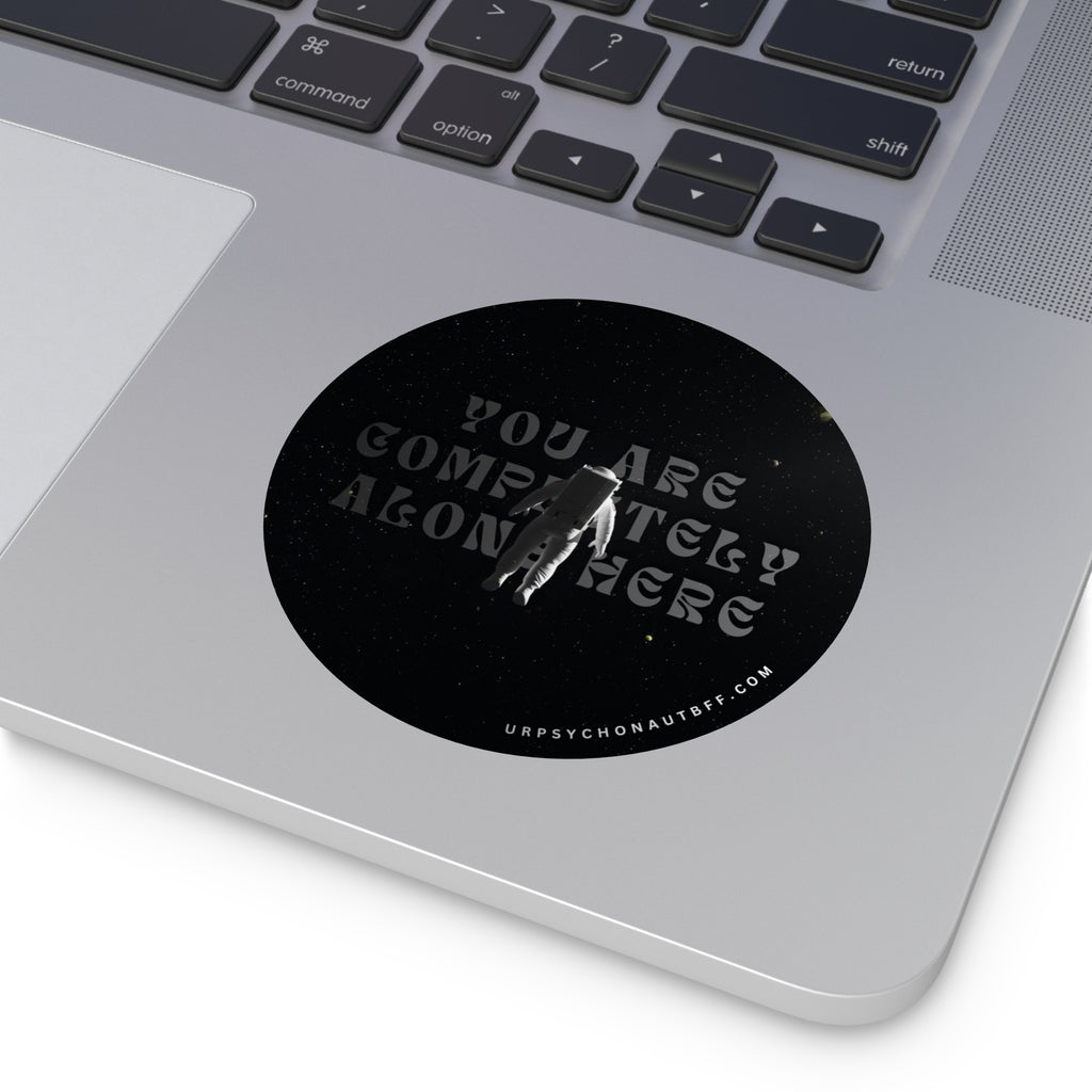 "You are completely alone here." Water-Resistant Sticker