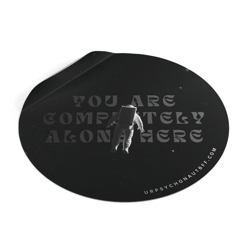"You are completely alone here." Water-Resistant Sticker